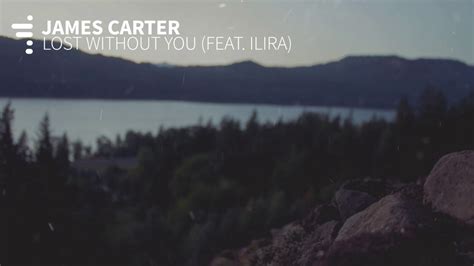 James Carter Lost Without You Feat Ilira Youtube