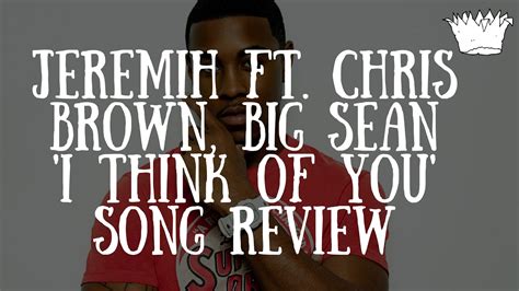 Jeremih Ft Chris Brown Big Sean I Think Of You Song Review Youtube