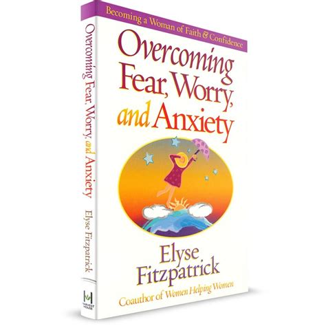 Overcoming Fear Worry And Anxiety Elyse Fitzpatrick