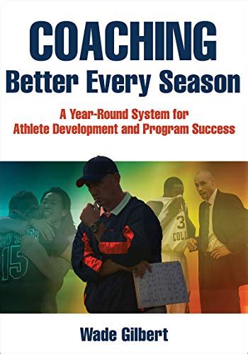 Book Reviews Coaching Better Every Season By Wade Gilbert Bookschatter