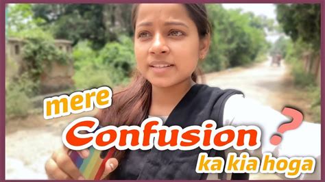 Mere Confusion Ka Kia Hoga 🥴 Vlog Mansi Gupta Youtube