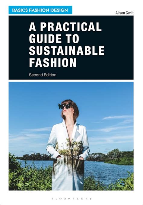 A Practical Guide To Sustainable Fashion Basics Fashion Design Alison Gwilt Bloomsbury Visual