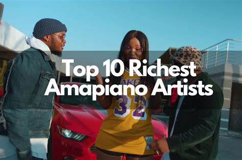 High 10 Richest Amapiano Artists In South Africa