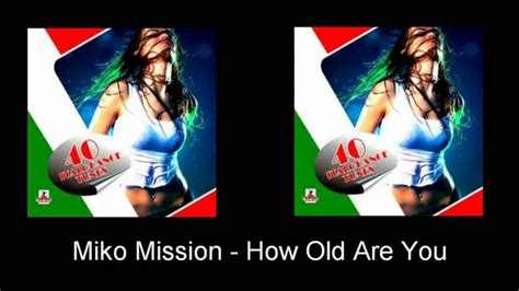 Miko Mission How Old Are You Remix 89 Old Things Mission Olds