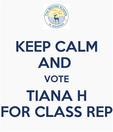 Keep Calm And Vote Tiana H For Class Rep Keep Calm And Carry On Image