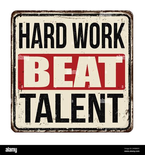 Hard Work Beat Talent Vintage Rusty Metal Sign On A White Background