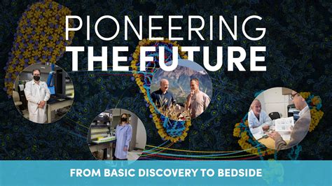 Pioneering The Future From Basic Discovery To Bedside
