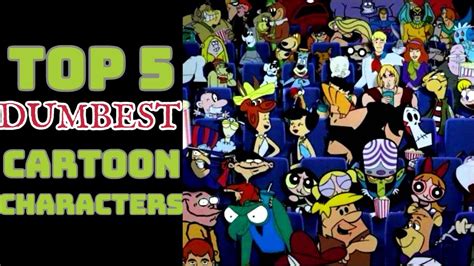 Top 5 Dumbest Cartoon Characters Youtube