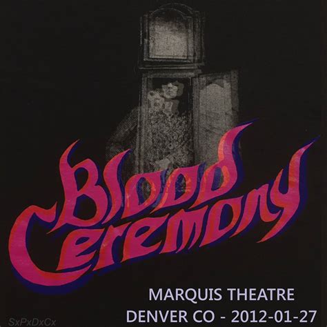 Thats The Thing About That Blood Ceremony Marquis Theatre Denver