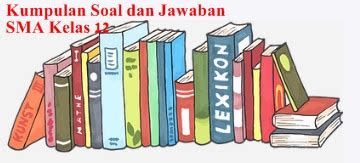 45 Contoh Soal Essay Bahasa Indonesia Kelas 12 Semester 1 Kurikulum