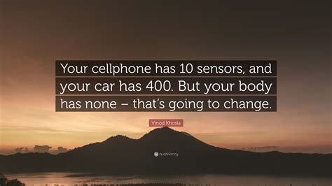 Vinod Khosla Quote Your Cellphone Has 10 Sensors And Your Car Has