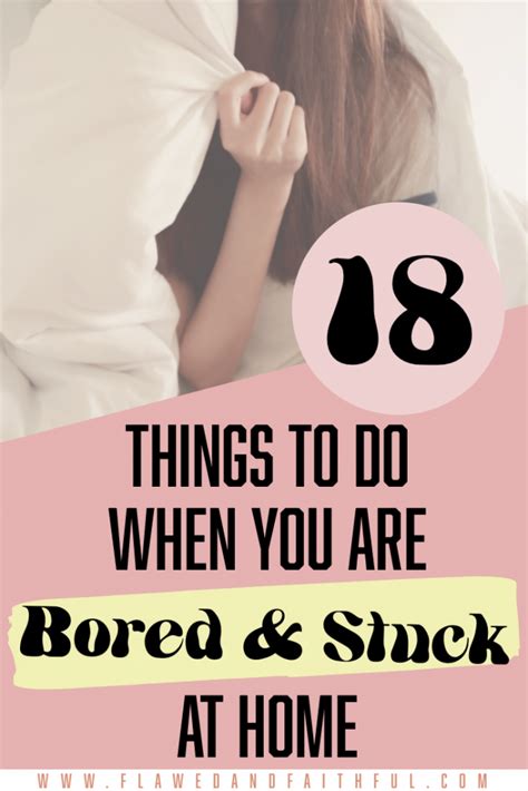 Things To Do When You Are Bored And Stuck At Home Flawed And Faithful