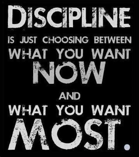 Discipline Is Just Choosing Between What You Want Now And What You Want