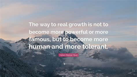Helen Steiner Rice Quote “the Way To Real Growth Is Not To Become More
