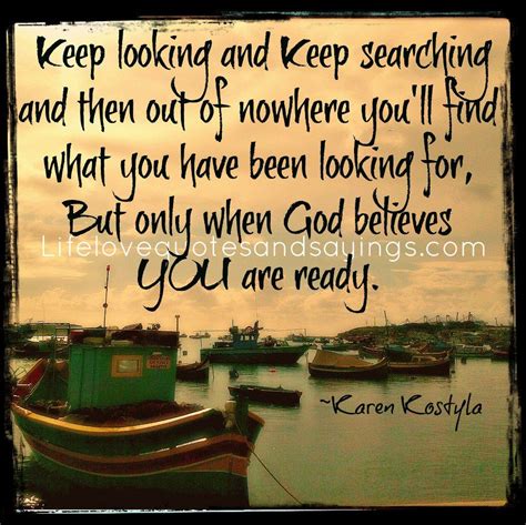 Keep Looking And Keep Searching And Then Out Of Nowhere Youll Find