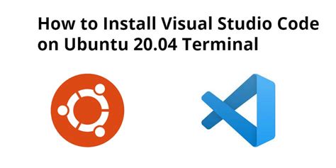 How To Install Visual Studio Code On Ubuntu 20 04 Using Command Line