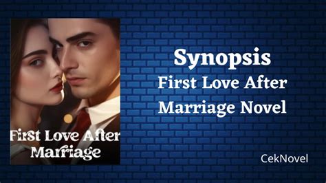 Synopsis First Love After Marriage Novel By Flora Nancy Ceknovel