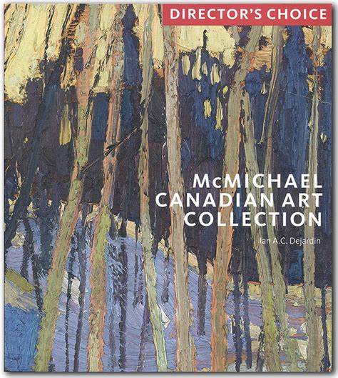 Directors Choice Mcmichael Canadian Art Collection Mcmichael
