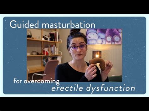 Guided Masturbation For Overcoming Concerns With Erectile Dysfunction Youtube