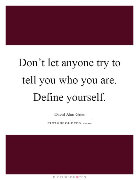 Dont Let Anyone Try To Tell You Who You Are Define Yourself Picture