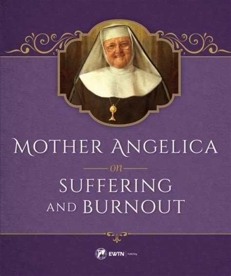 From The Spiritual Writings And Reflections Of Mother Angelica Comes