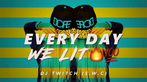 Everyday We Lit Dj Twitch Remix Swc Youtube