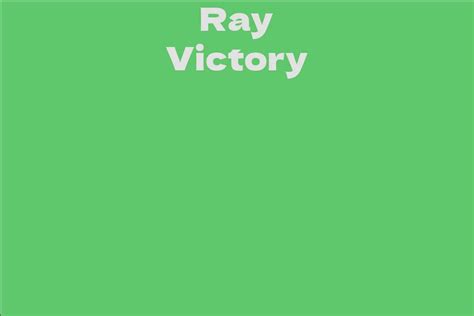 Ray Victory Facts Bio Career Net Worth Aidwiki
