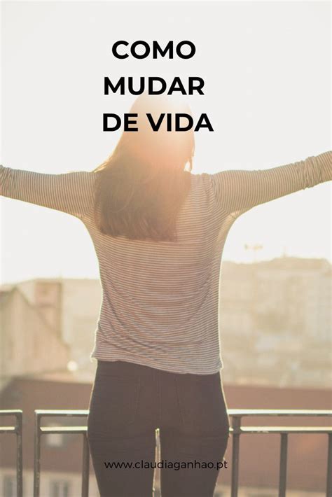 Mudar De Vida Nova Vida Como Mudar De Vida Como Ser Feliz Vida Nova