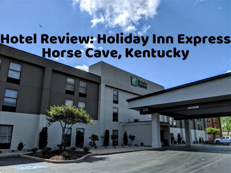 Hotel Review Holiday Inn Express Horse Cave Kentucky No Home Just Roam