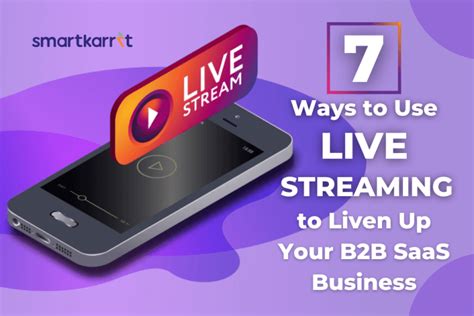 7 Ways To Use Live Streaming To Liven Up Your B2b Saas Business