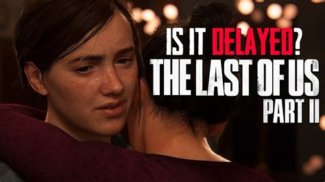 The Last Of Us 2 Is The Game Delayed The Last Of Us Part 2 News Youtube