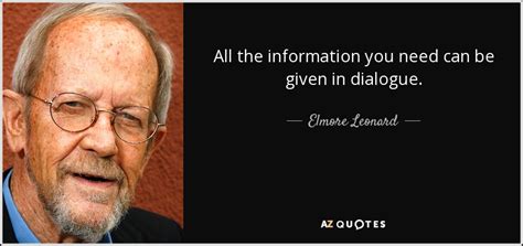 The application of quotes comes in handy at this place. Elmore Leonard quote: All the information you need can be ...