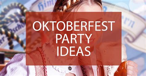 oktoberfest party ideas how to throw the best oktoberfest celebration