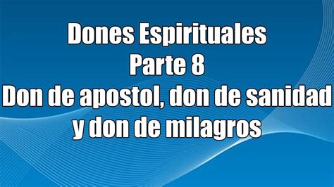 Dones Espirituales Pt 8 Don De Apostol De Sanidad Y De Milagros