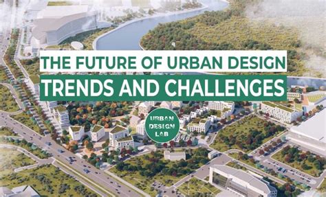 The Future Of Urban Design Trends And Challenges