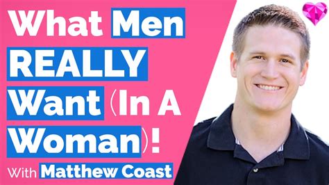 What Men Want In A Woman With Matthew Coast Youtube