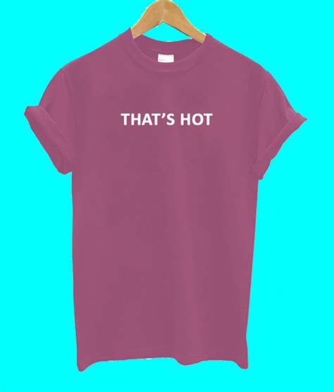 Thats Hot T Shirt