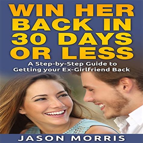 win her back in 30 days or less a step by step guide to getting your ex girlfriend back audio