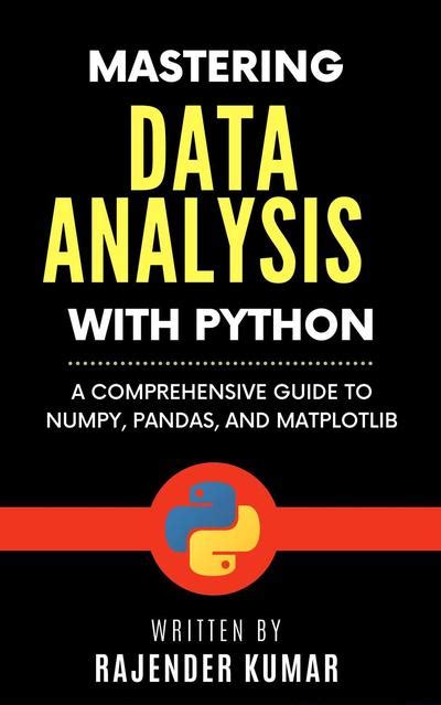 Mastering Data Analysis With Python A Comprehensive Guide To Numpy My