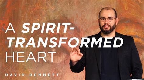 A Spirit Transformed Heart With David Bennett Youtube