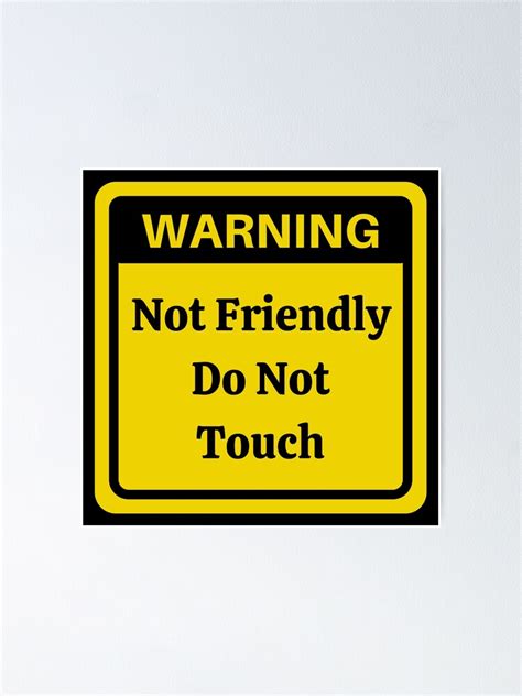 Warning Not Friendly Do Not Touch Poster By Dynamic Design Redbubble