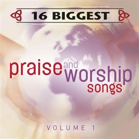 16 Biggest Praise Worship Songs Vol 1 Various Artists Songs