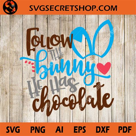 Follow The Bunny He Has Chocolate SVG, Easter SVG, Bunny SVG, Chocolate