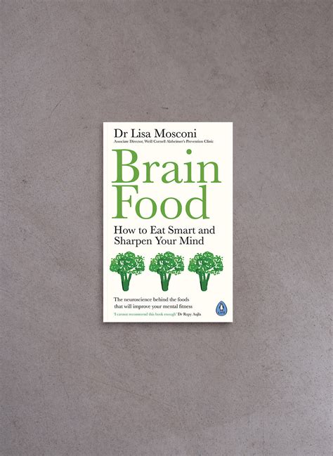Brain Food How To Eat Smart And Sharpen Your Mind Lisa Mosconi