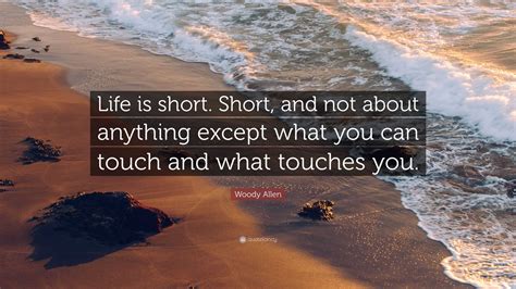 Woody Allen Quote Life Is Short Short And Not About Anything Except