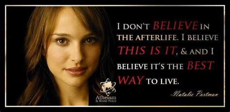 Natalie Portman I Dont Believe In The Afterlife I Believe This Is