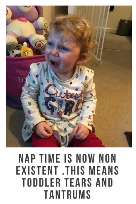 Nap Time Is Now Non Existent This Means Toddler Tears And Tantrums