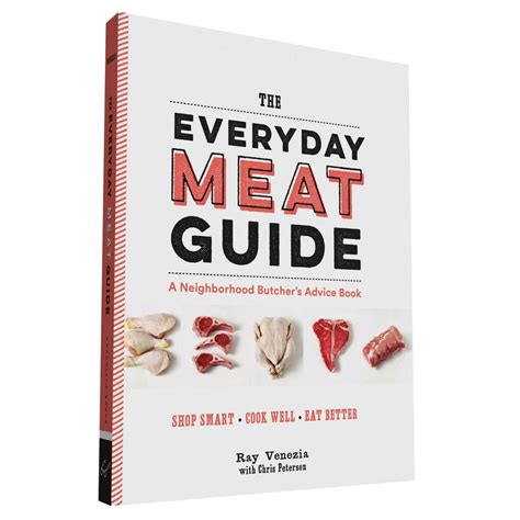 The Everyday Meat Guide A Neighborhood Butchers Advice Book Meat