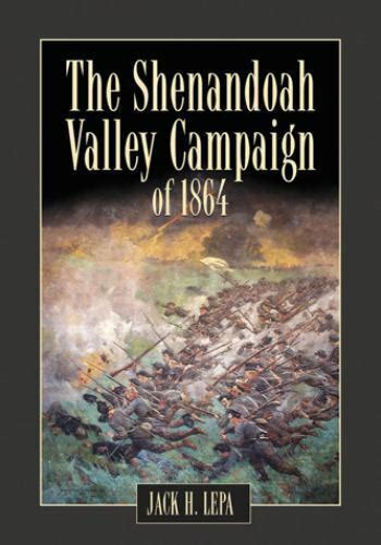 The Shenandoah Valley Campaign In 1864 By Jack H Lepa 2010 Trade