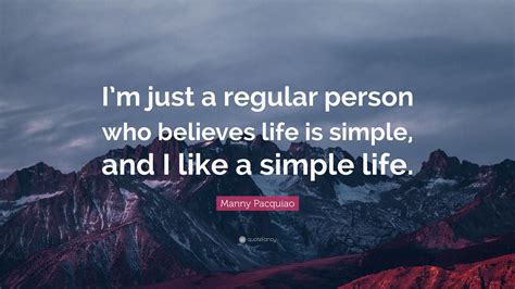 Manny Pacquiao Quote Im Just A Regular Person Who Believes Life Is